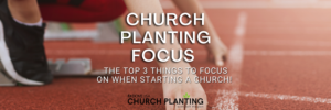 focus on 3 things when starting a church