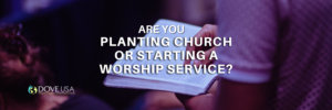Planting Churches or Starting Worship Services?