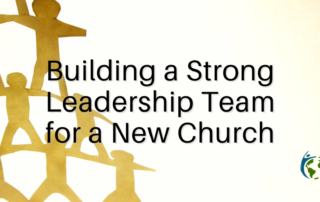 Building a Strong Leadership Team for a New Church