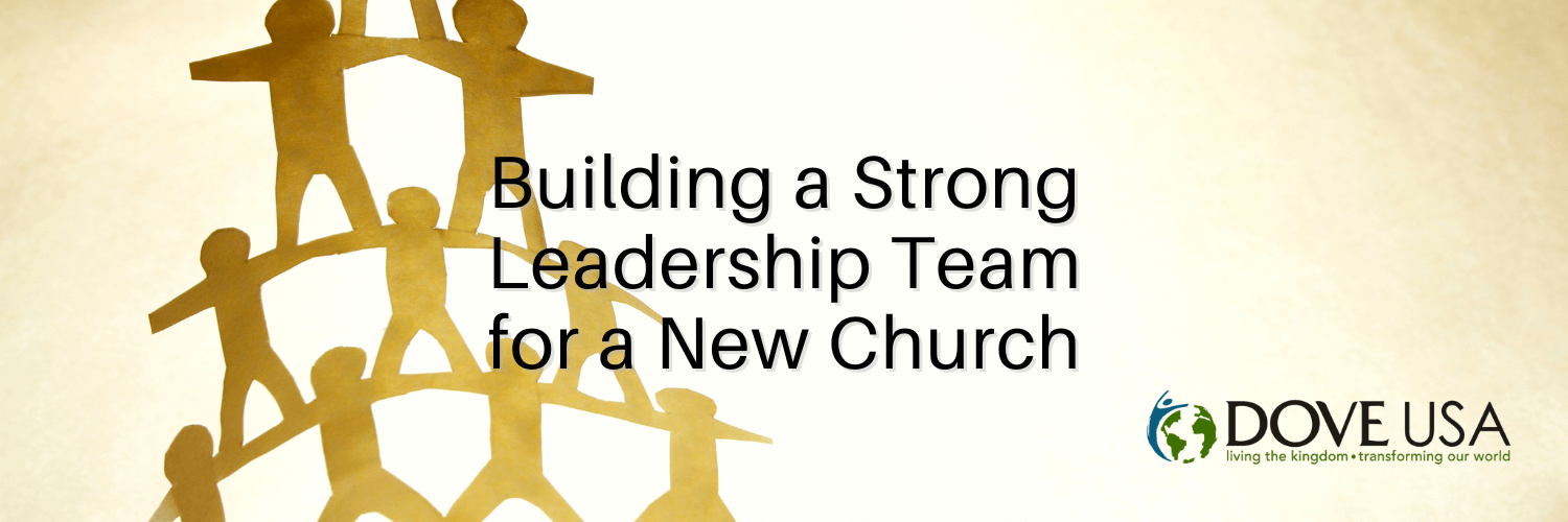 Building a Strong Leadership Team for a New Church