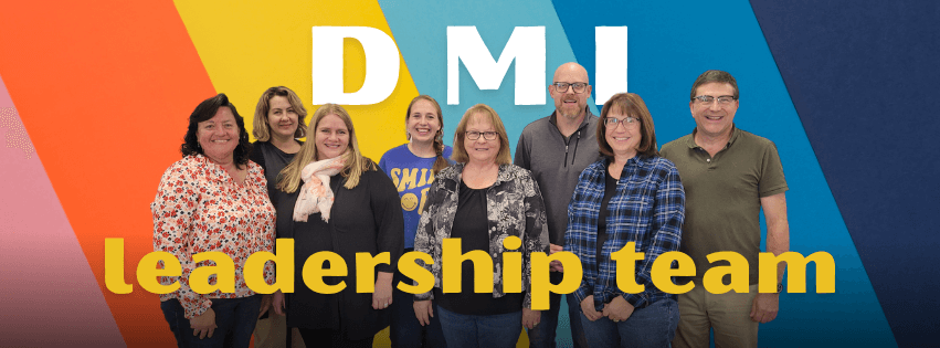We have a leadership team that supports the vision of DMI