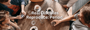 Real Disciples Reproduce Period. by Jeff Hoglen